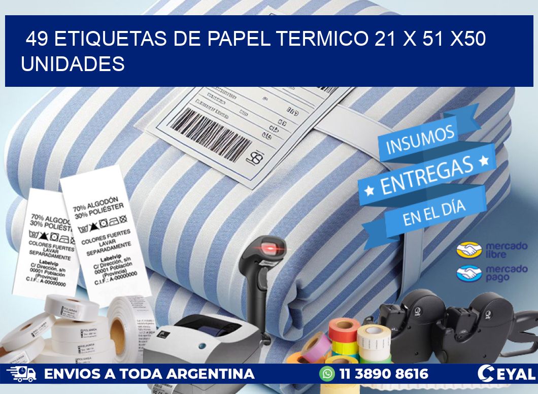 49 ETIQUETAS DE PAPEL TERMICO 21 x 51 x50 UNIDADES