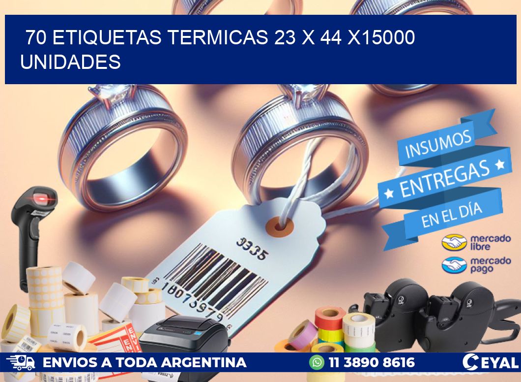 70 ETIQUETAS TERMICAS 23 x 44 X15000 UNIDADES