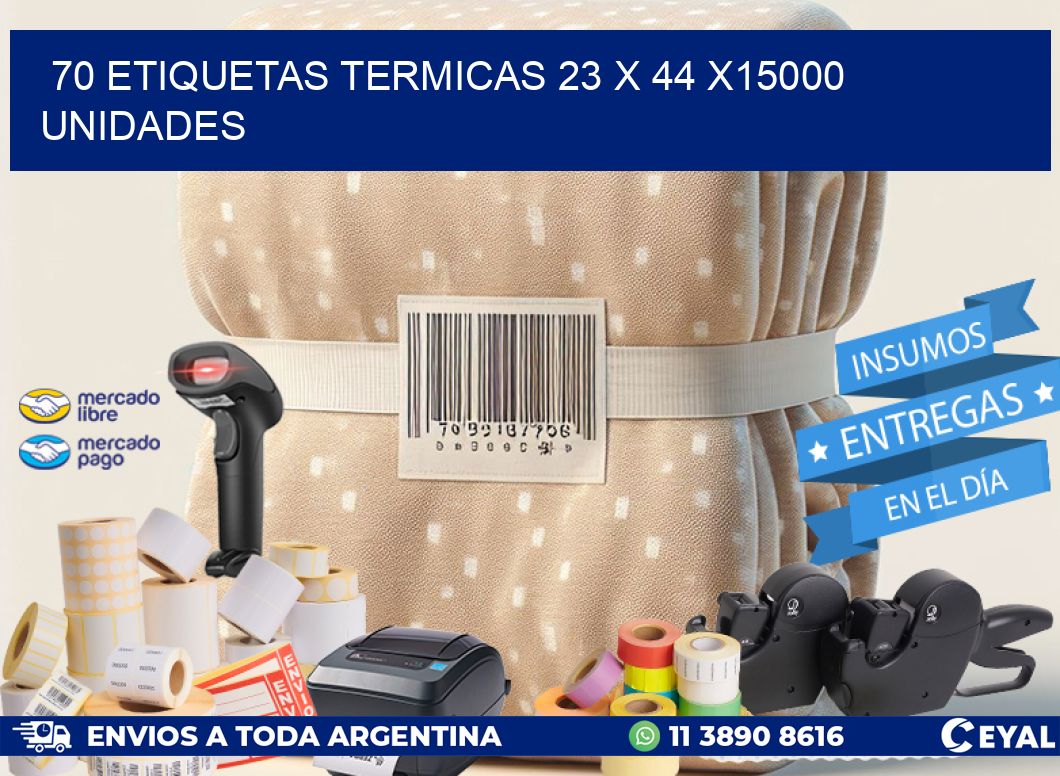 70 ETIQUETAS TERMICAS 23 x 44 X15000 UNIDADES