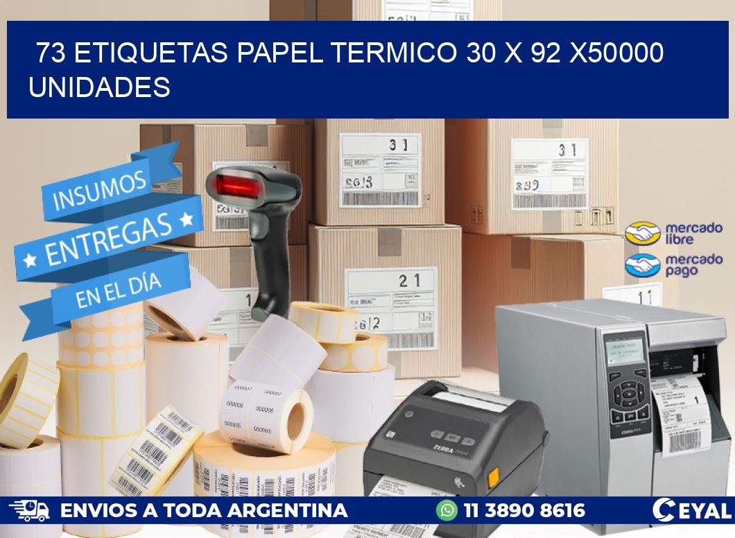 73 ETIQUETAS PAPEL TERMICO 30 x 92 X50000 UNIDADES