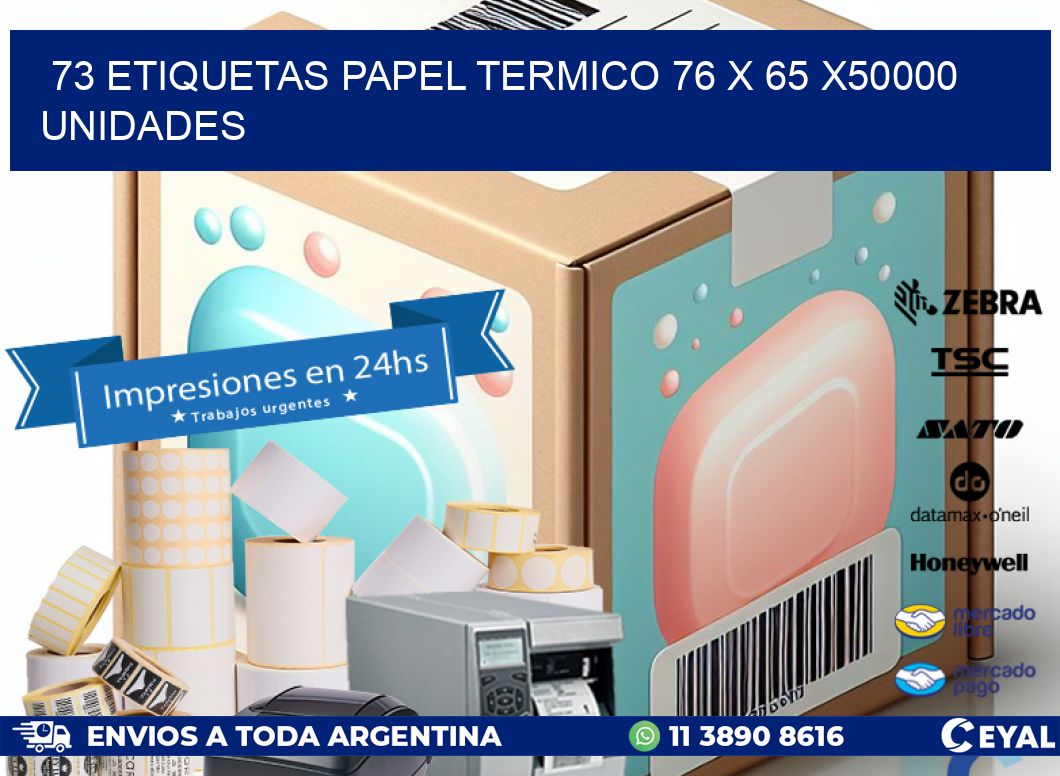 73 ETIQUETAS PAPEL TERMICO 76 x 65 X50000 UNIDADES