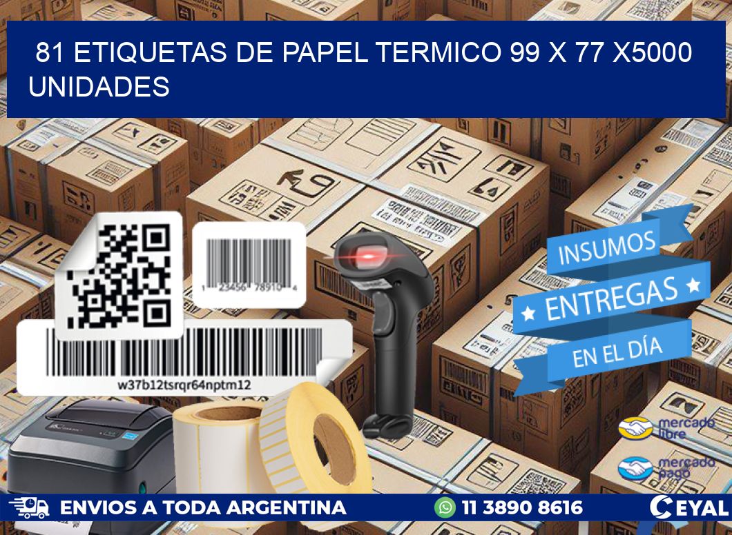 81 ETIQUETAS DE PAPEL TERMICO 99 x 77 X5000 UNIDADES
