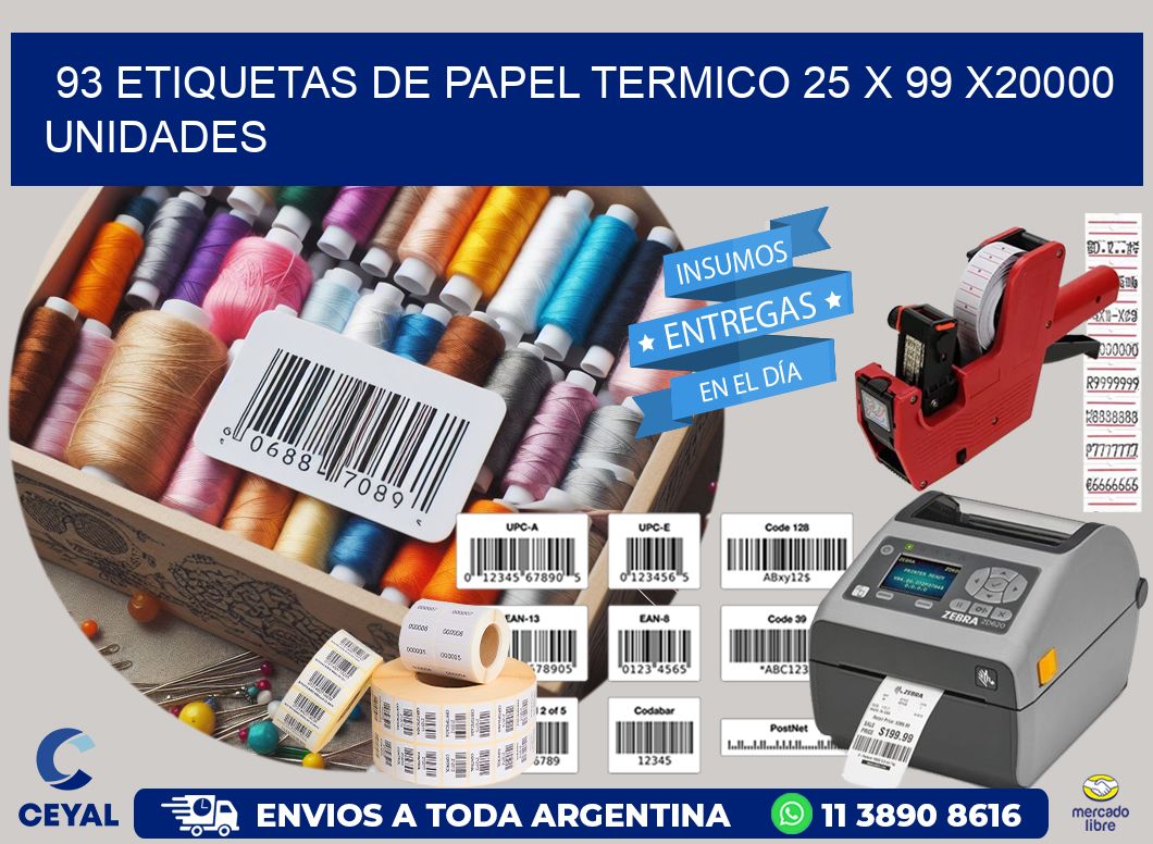 93 ETIQUETAS DE PAPEL TERMICO 25 x 99 X20000 UNIDADES