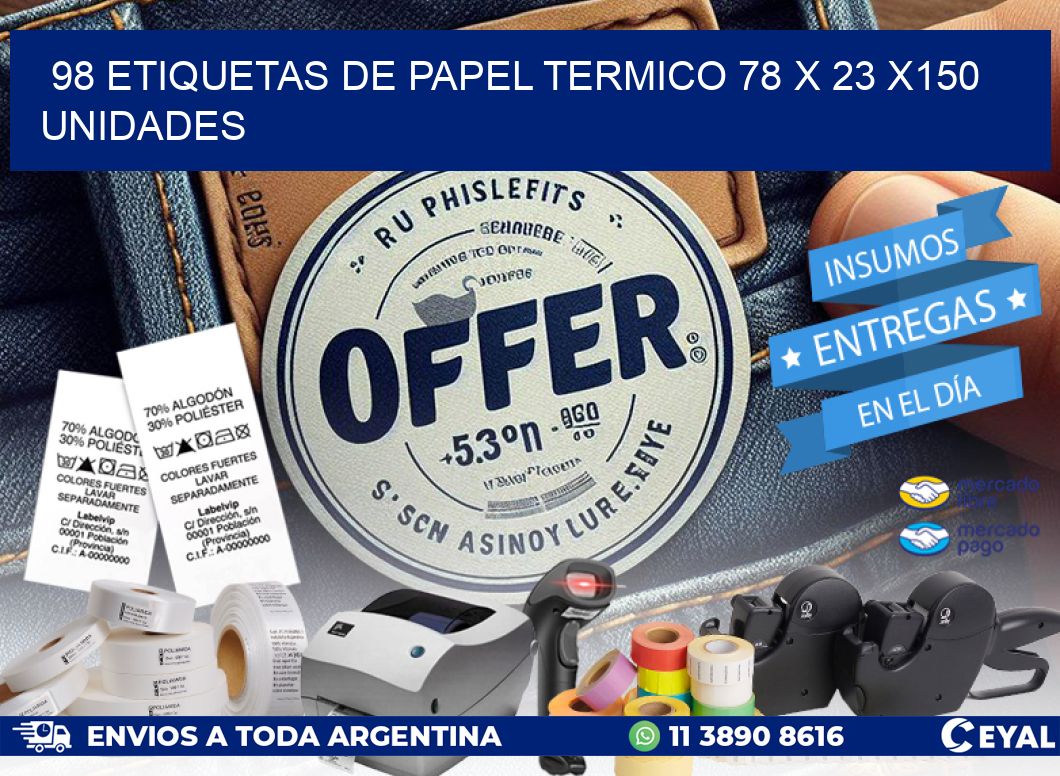 98 ETIQUETAS DE PAPEL TERMICO 78 x 23 x150 UNIDADES