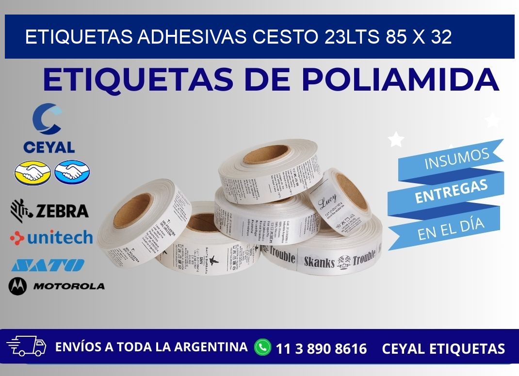 ETIQUETAS ADHESIVAS CESTO 23LTS 85 x 32