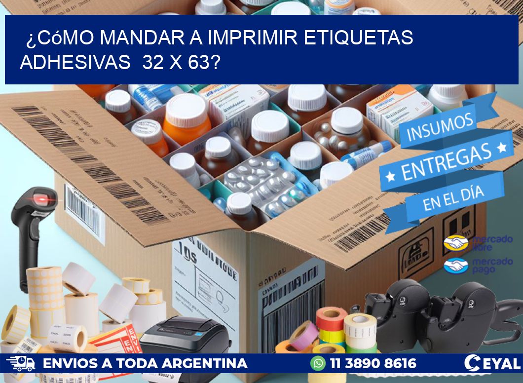 ¿Cómo mandar a imprimir etiquetas adhesivas  32 x 63?