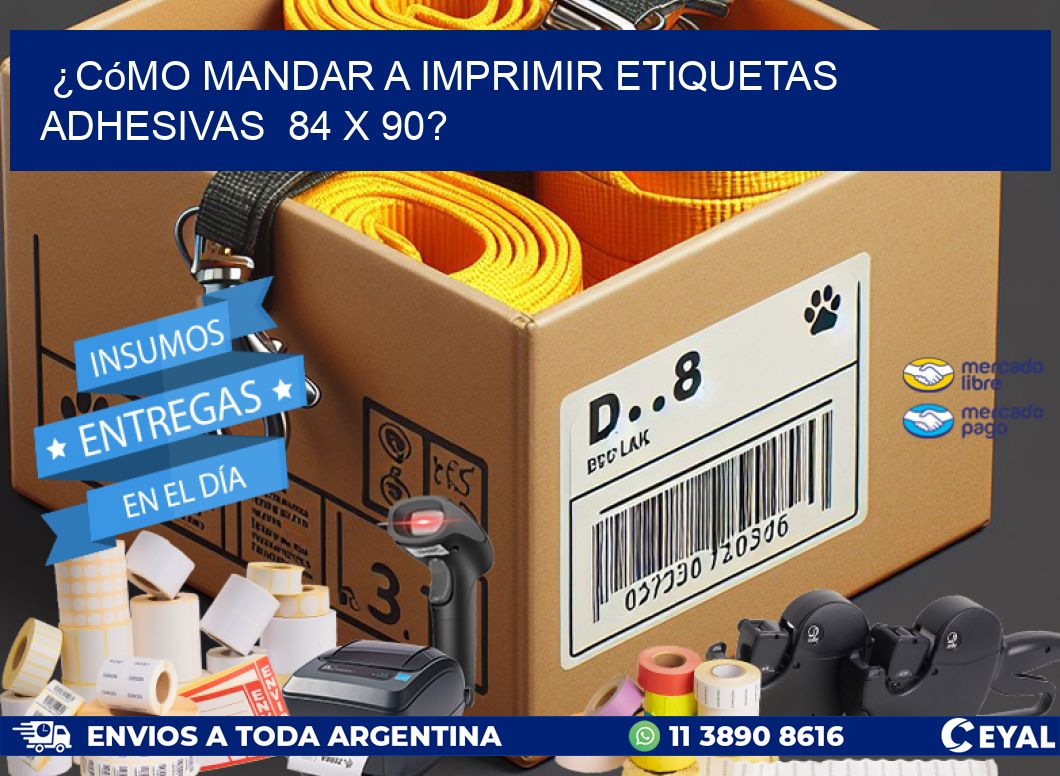 ¿Cómo mandar a imprimir etiquetas adhesivas  84 x 90?