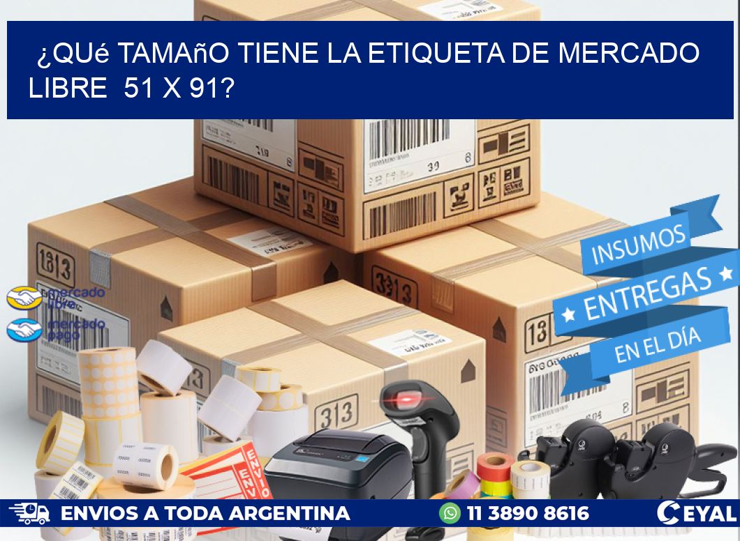 ¿Qué tamaño tiene la etiqueta de Mercado Libre  51 x 91?