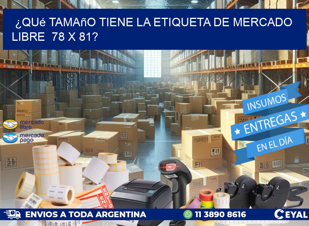 ¿Qué tamaño tiene la etiqueta de Mercado Libre  78 x 81?