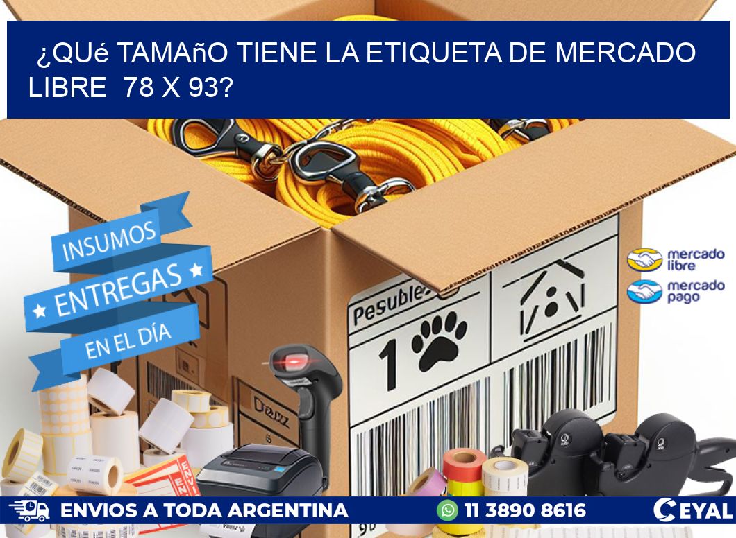 ¿Qué tamaño tiene la etiqueta de Mercado Libre  78 x 93?