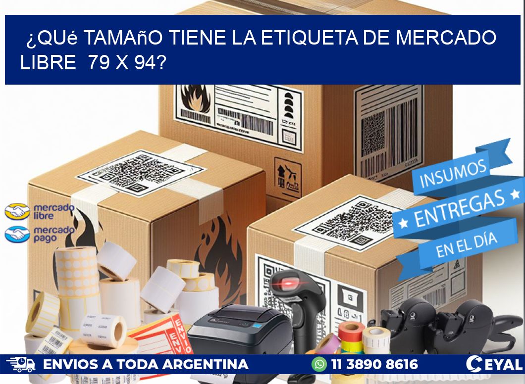 ¿Qué tamaño tiene la etiqueta de Mercado Libre  79 x 94?