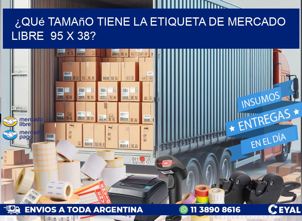 ¿Qué tamaño tiene la etiqueta de Mercado Libre  95 x 38?