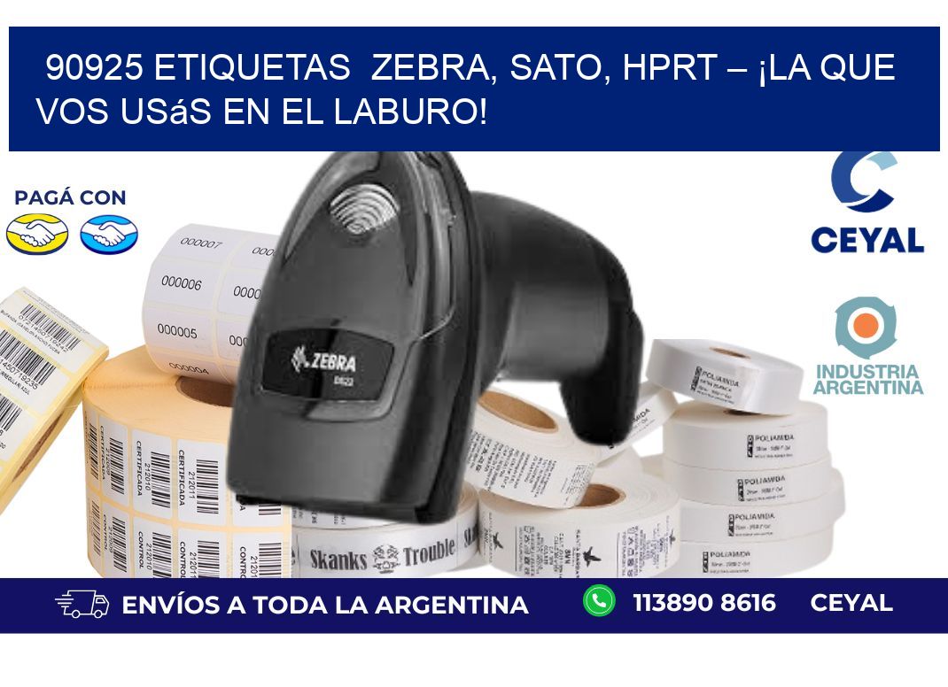 90925 etiquetas  Zebra, SATO, HPRT – ¡La Que Vos Usás en el Laburo!