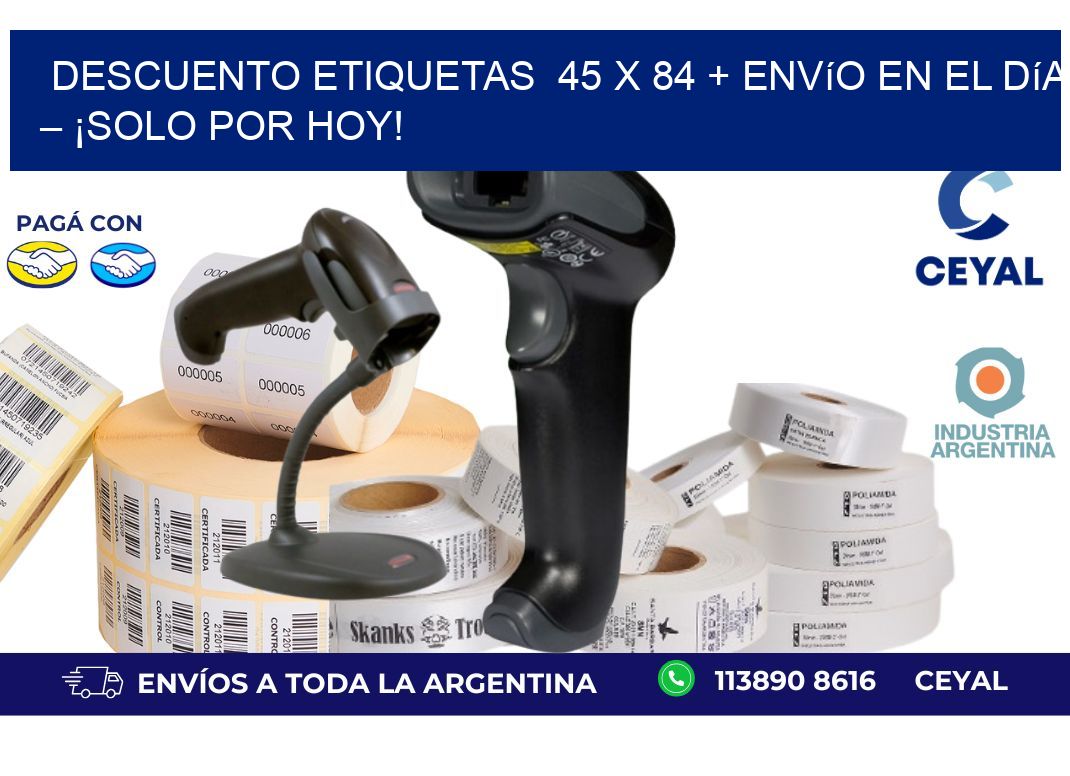 Descuento Etiquetas  45 x 84 + Envío en el Día – ¡Solo por Hoy!