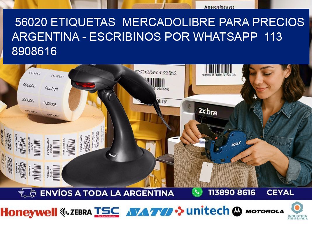 56020 ETIQUETAS  MERCADOLIBRE PARA PRECIOS ARGENTINA - ESCRIBINOS POR WHATSAPP  113 8908616