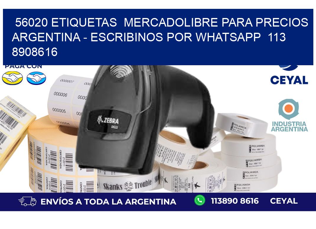 56020 ETIQUETAS  MERCADOLIBRE PARA PRECIOS ARGENTINA - ESCRIBINOS POR WHATSAPP  113 8908616