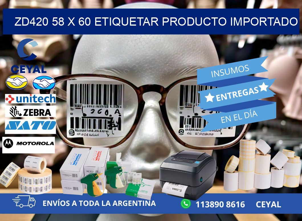 ZD420 58 x 60 ETIQUETAR PRODUCTO IMPORTADO