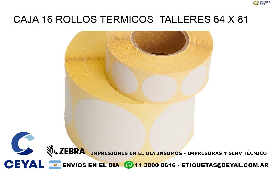 CAJA 16 ROLLOS TERMICOS  TALLERES 64 x 81