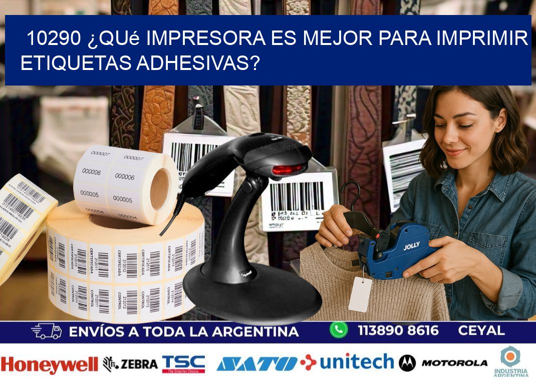 10290 ¿Qué impresora es mejor para imprimir etiquetas adhesivas?