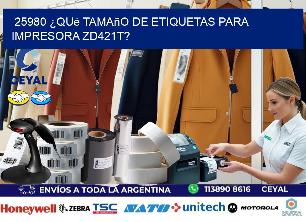 25980 ¿Qué tamaño de etiquetas para impresora zd421t?