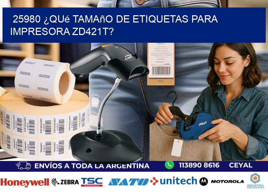 25980 ¿Qué tamaño de etiquetas para impresora zd421t?