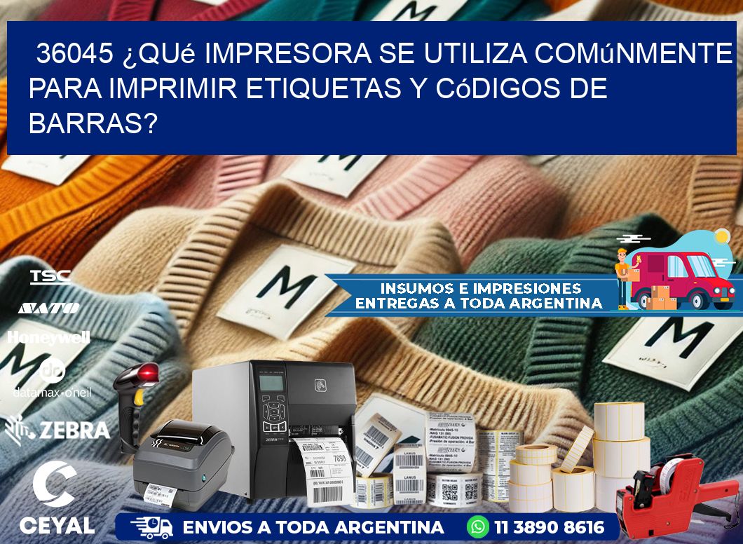 36045 ¿Qué impresora se utiliza comúnmente para imprimir etiquetas y códigos de barras?