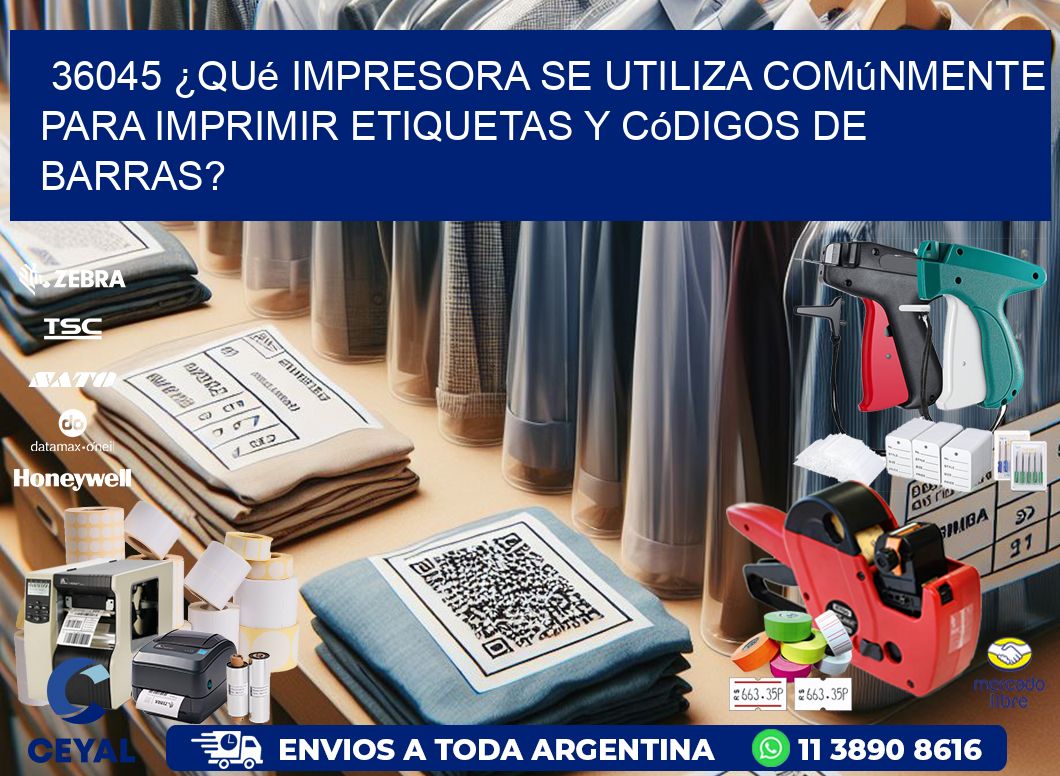 36045 ¿Qué impresora se utiliza comúnmente para imprimir etiquetas y códigos de barras?