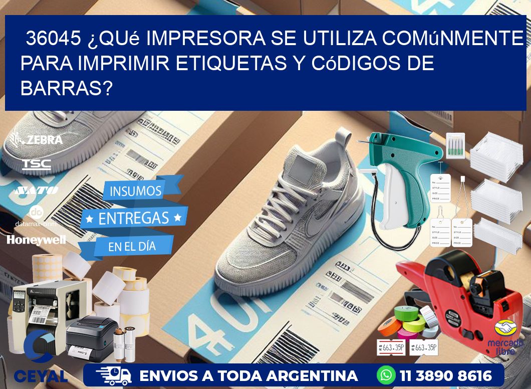 36045 ¿Qué impresora se utiliza comúnmente para imprimir etiquetas y códigos de barras?