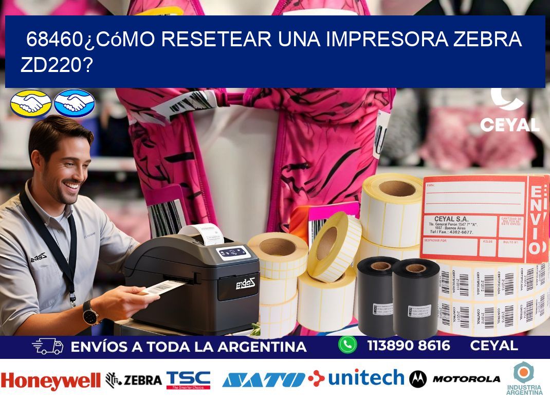 68460¿Cómo resetear una impresora Zebra ZD220?