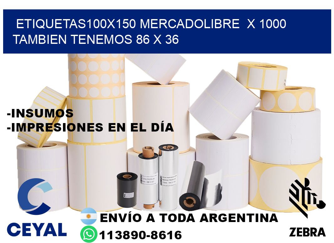 etiquetas100x150 mercadolibre  x 1000 tambien tenemos 86 x 36