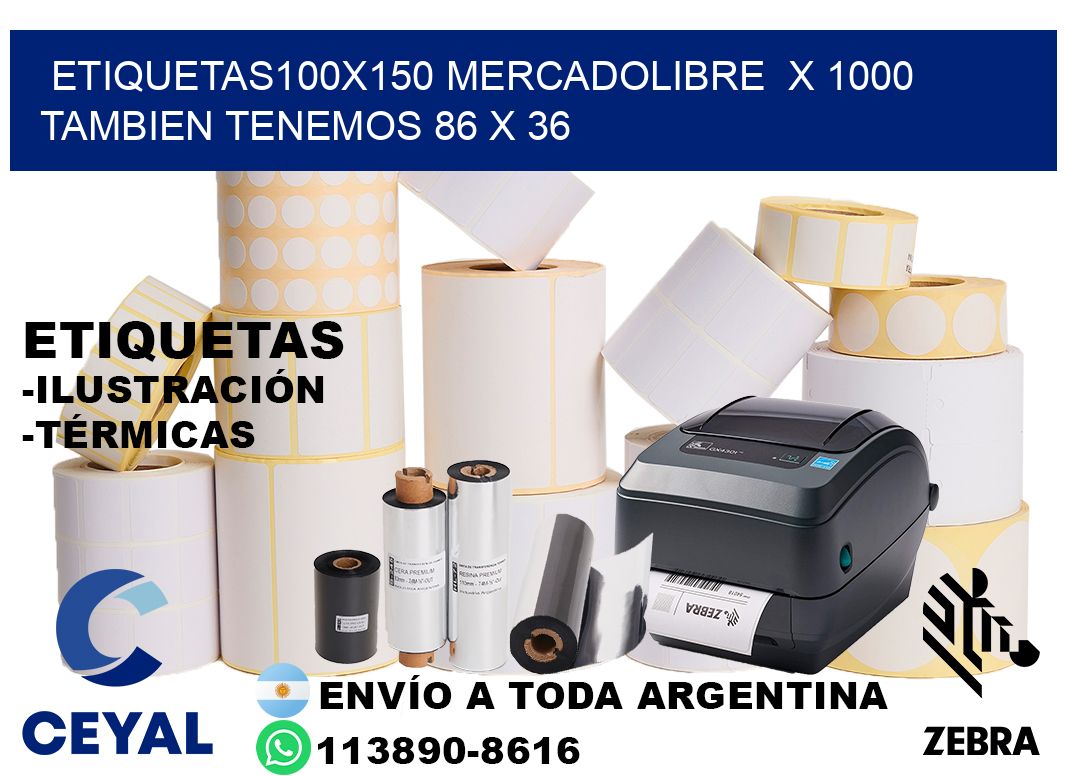 etiquetas100x150 mercadolibre  x 1000 tambien tenemos 86 x 36