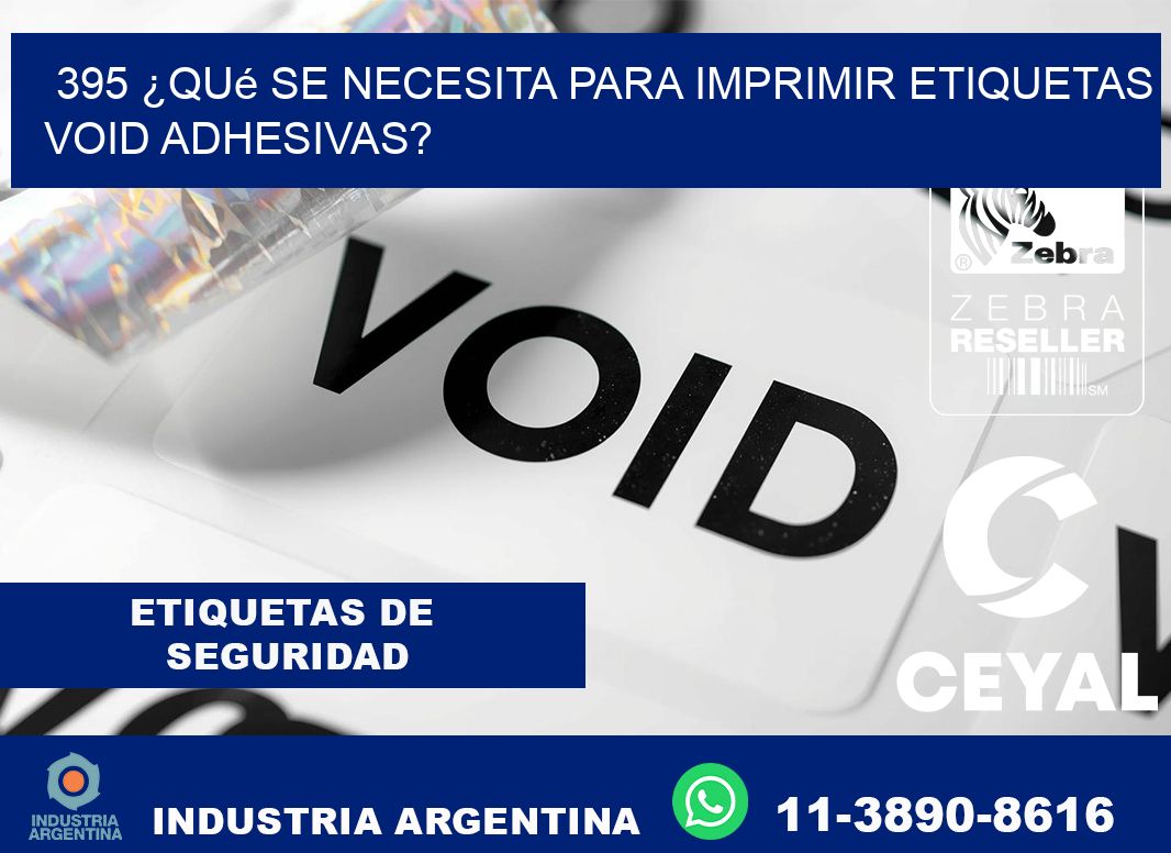 395 ¿Qué se necesita para imprimir etiquetas void adhesivas?
