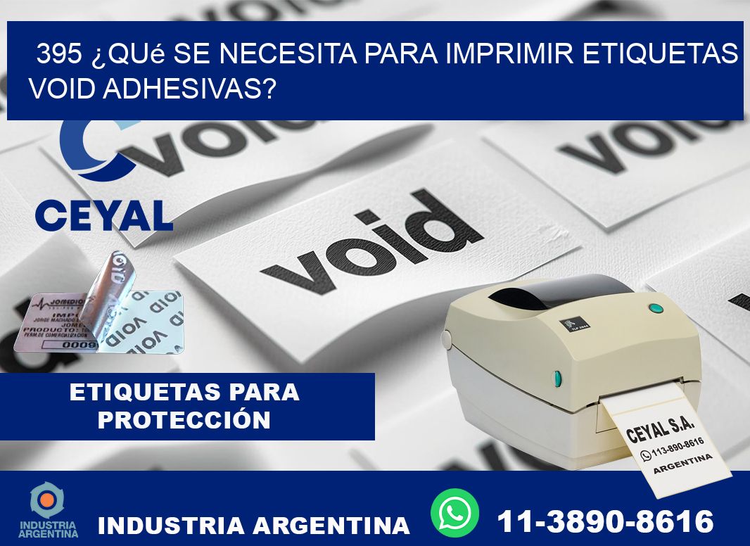 395 ¿Qué se necesita para imprimir etiquetas void adhesivas?