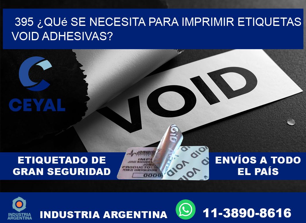395 ¿Qué se necesita para imprimir etiquetas void adhesivas?