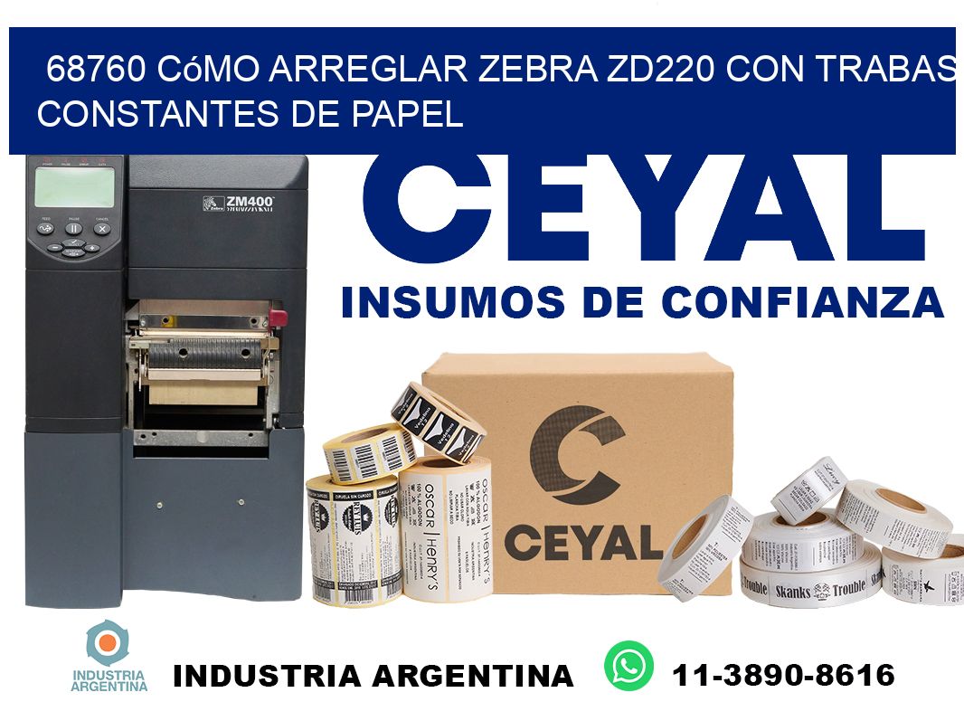 68760 cómo arreglar zebra zd220 con trabas constantes de papel