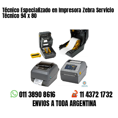 Técnico Especializado en Impresora Zebra Servicio Técnico 94 x 80