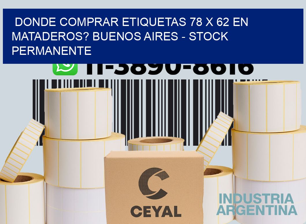 Donde Comprar etiquetas 78 x 62 en MATADEROS? Buenos Aires - Stock permanente