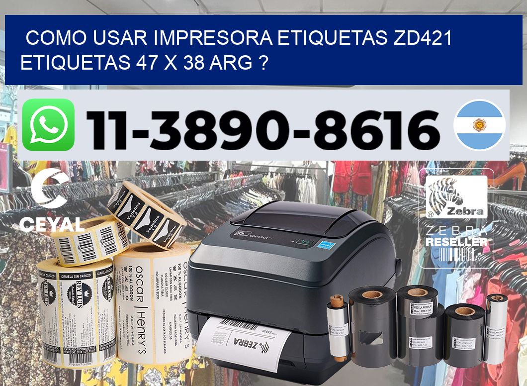 como usar impresora etiquetas zd421 etiquetas 47 x 38 ARG ?
