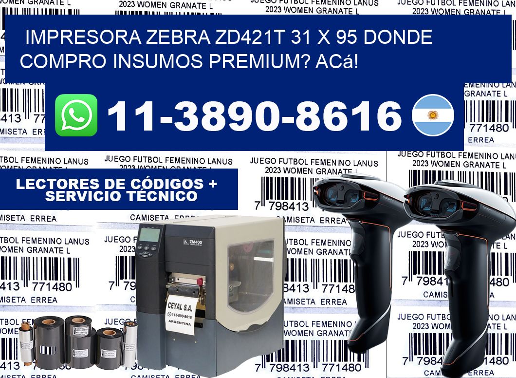 impresora zebra zd421t 31 x 95 Donde compro insumos premium? Acá!