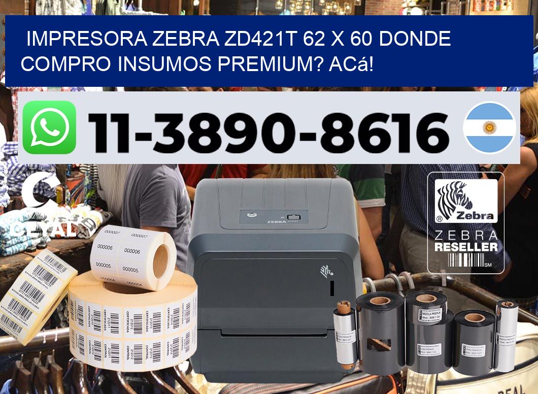 impresora zebra zd421t 62 x 60 Donde compro insumos premium? Acá!