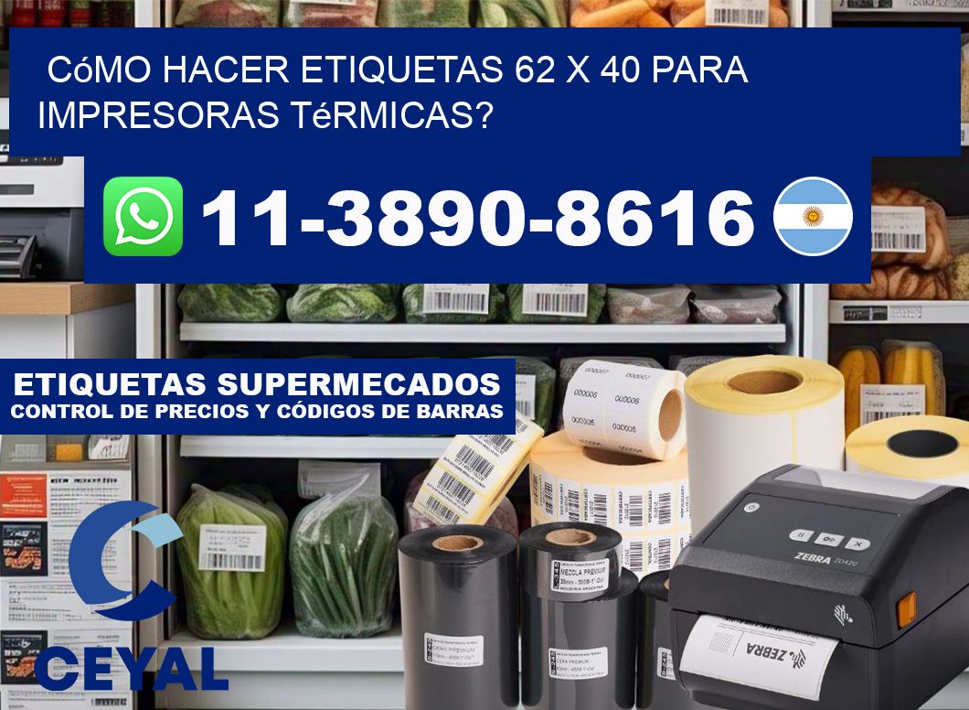 Cómo hacer etiquetas 62 x 40 para impresoras térmicas?