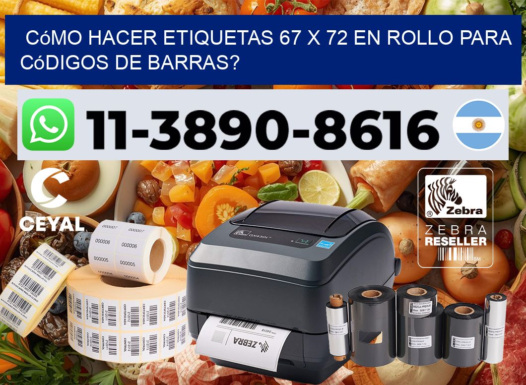 Cómo hacer etiquetas 67 x 72 en rollo para códigos de barras?
