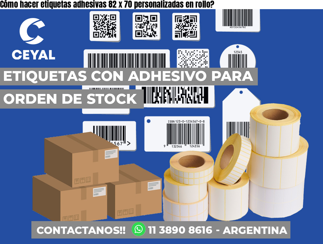 Cómo hacer etiquetas adhesivas 82 x 70 personalizadas en rollo?