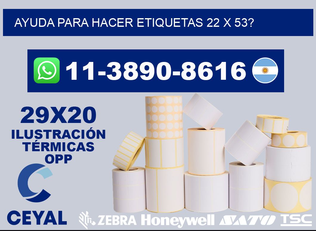 ayuda para hacer etiquetas 22 x 53?